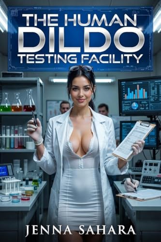 The Human Dildo Testing Facility by Jenna Sahara
