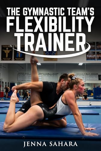 The Gymnastic Team's Flexibility Trainer by Jenna Sahara