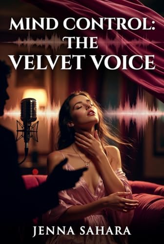 Mind Control: The Velvet Voice by Jenna Sahara