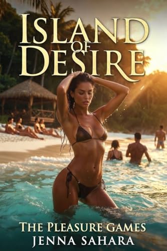 Island Of Desire: The Pleasure Games by Jenna Sahara
