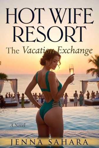 Hot Wife Resort: The Vacation Exchange by Jenna Sahara