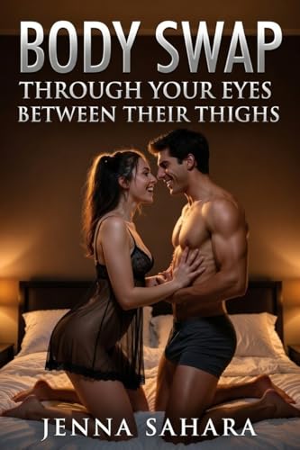 Body Swap: Through Your Eyes Between Their Thighs by Jenna Sahara