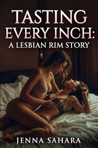 Tasting Every Inch: A Lesbian Rim Story by Jenna Sahara