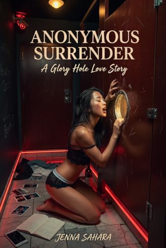 Anonymous Surrender: A Glory Hole Love Story by Jenna Sahara