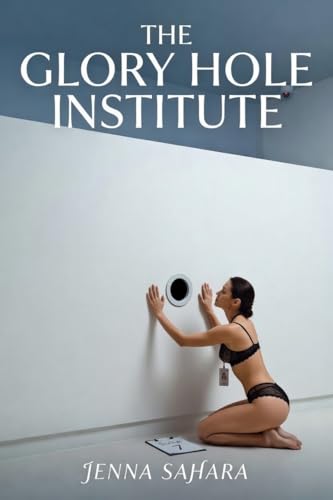 The Glory Hole Institute by Jenna Sahara