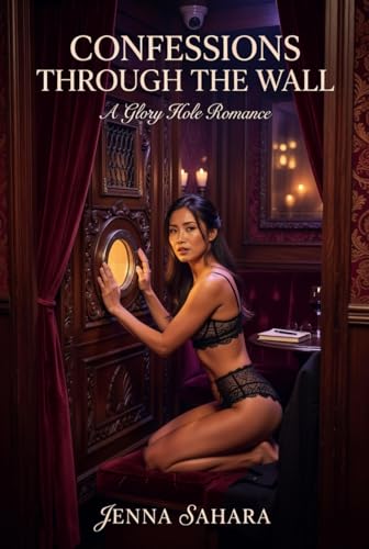 Confessions Through the Wall: A Glory Hole Romance book cover by Jenna Sahara